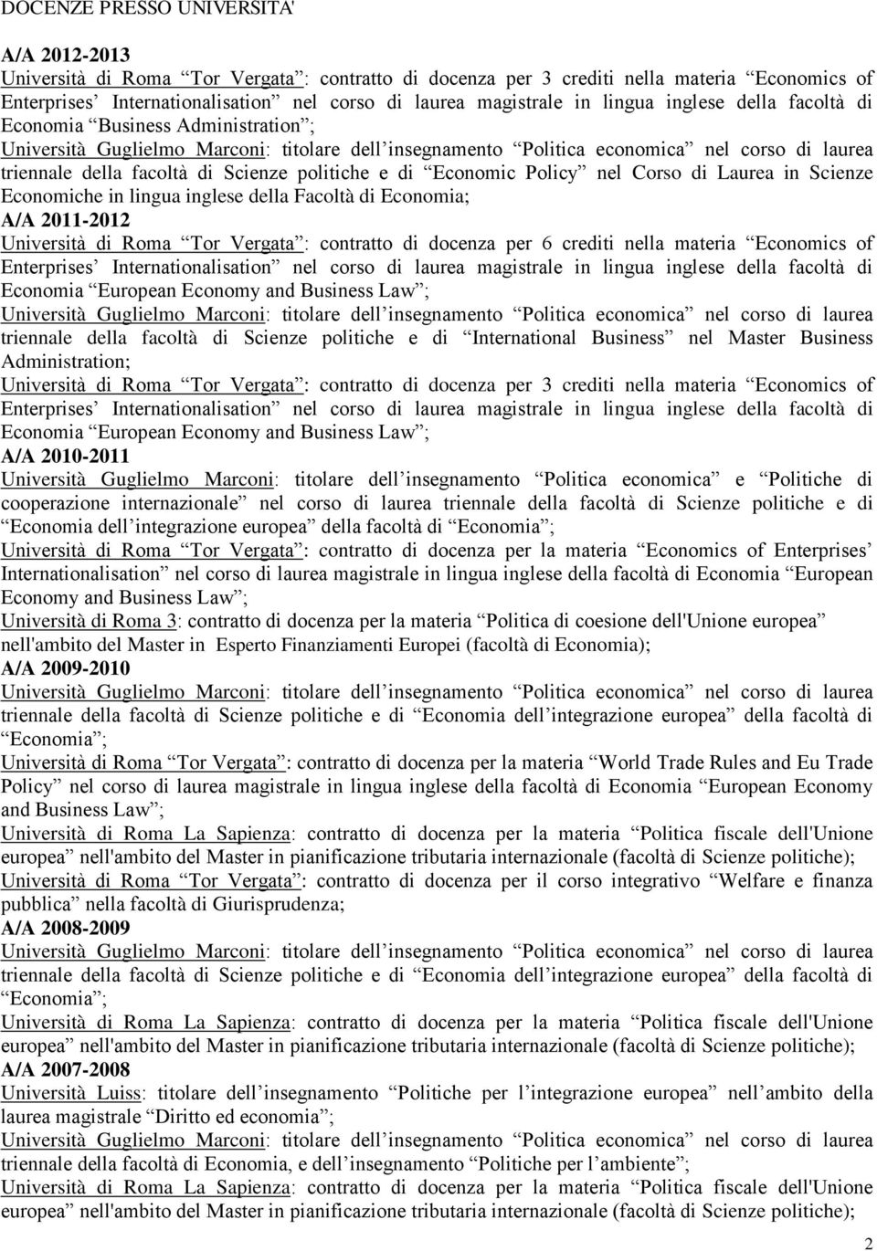 della Facoltà di Economia; A/A 2011-2012 Università di Roma Tor Vergata : contratto di docenza per 6 crediti nella materia Economics of Enterprises Internationalisation nel corso di laurea magistrale