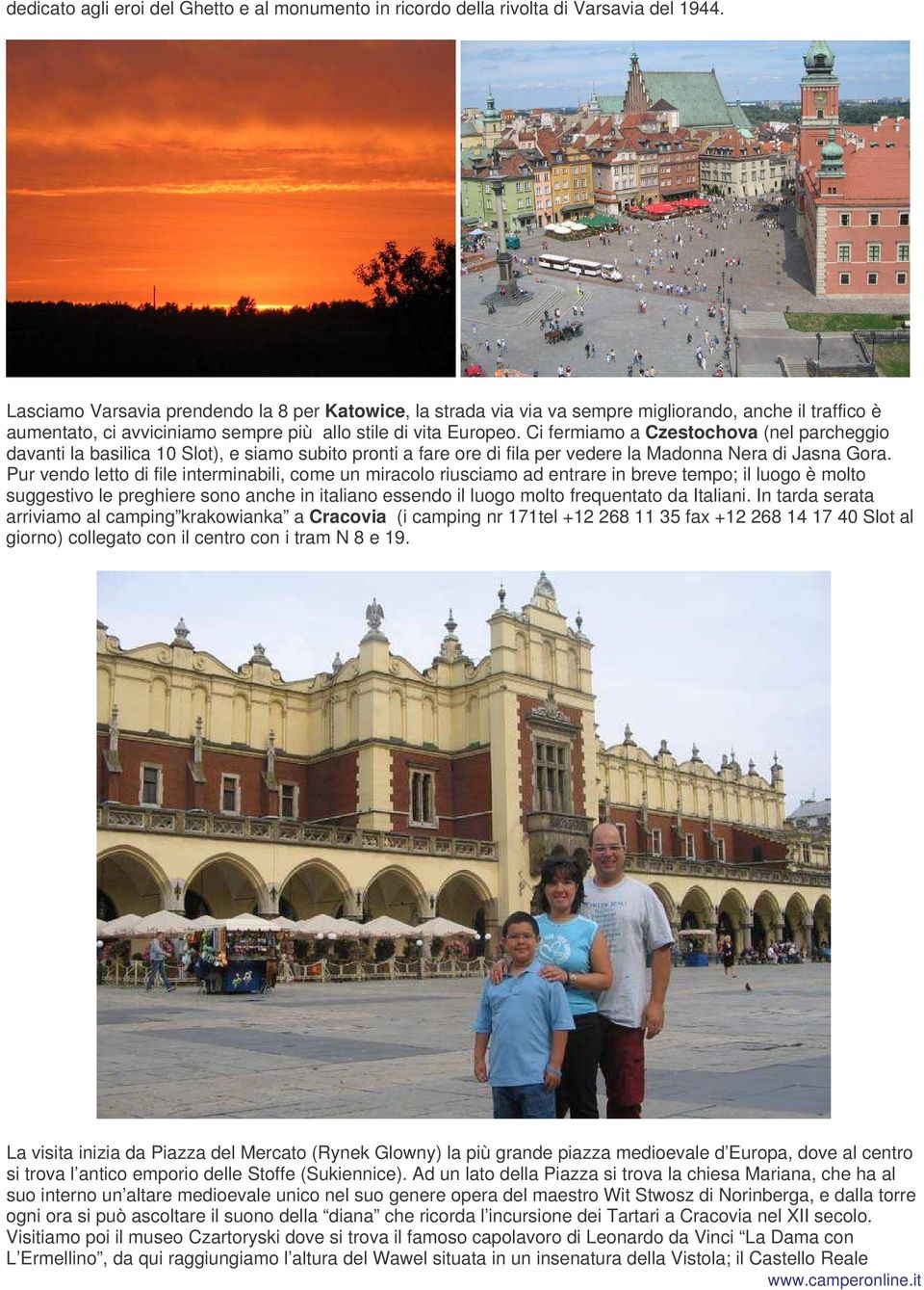 Ci fermiamo a Czestochova (nel parcheggio davanti la basilica 10 Slot), e siamo subito pronti a fare ore di fila per vedere la Madonna Nera di Jasna Gora.