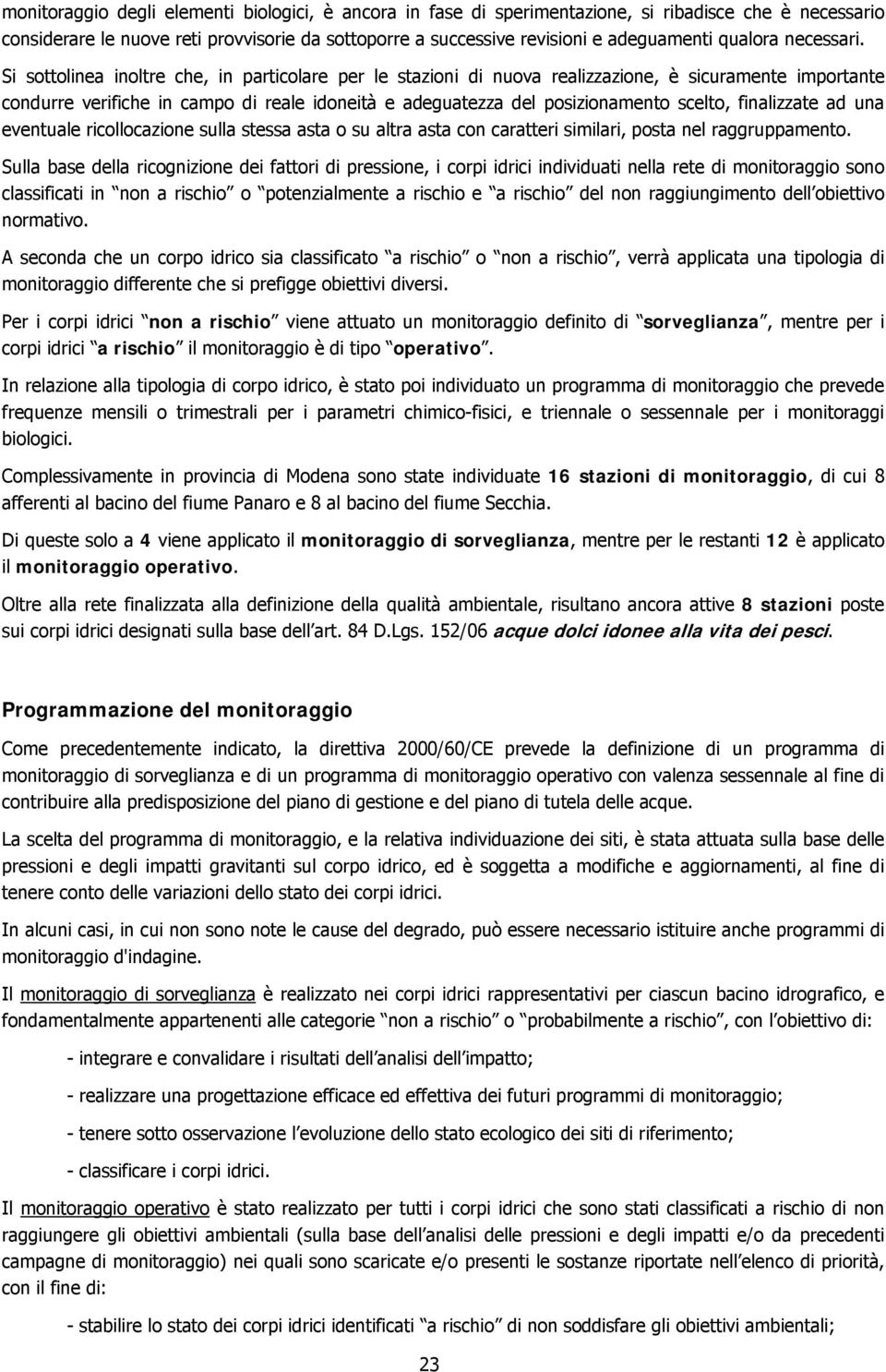 Si sottolinea inoltre che, in particolare per le stazioni di nuova realizzazione, è sicuramente importante condurre verifiche in campo di reale idoneità e adeguatezza del posizionamento scelto,