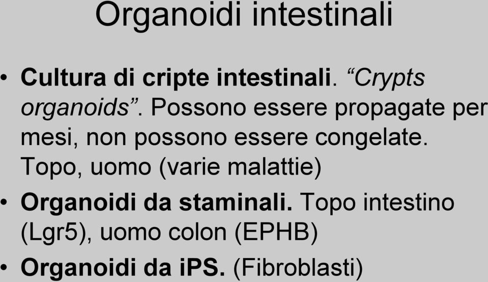 Possono essere propagate per mesi, non possono essere congelate.