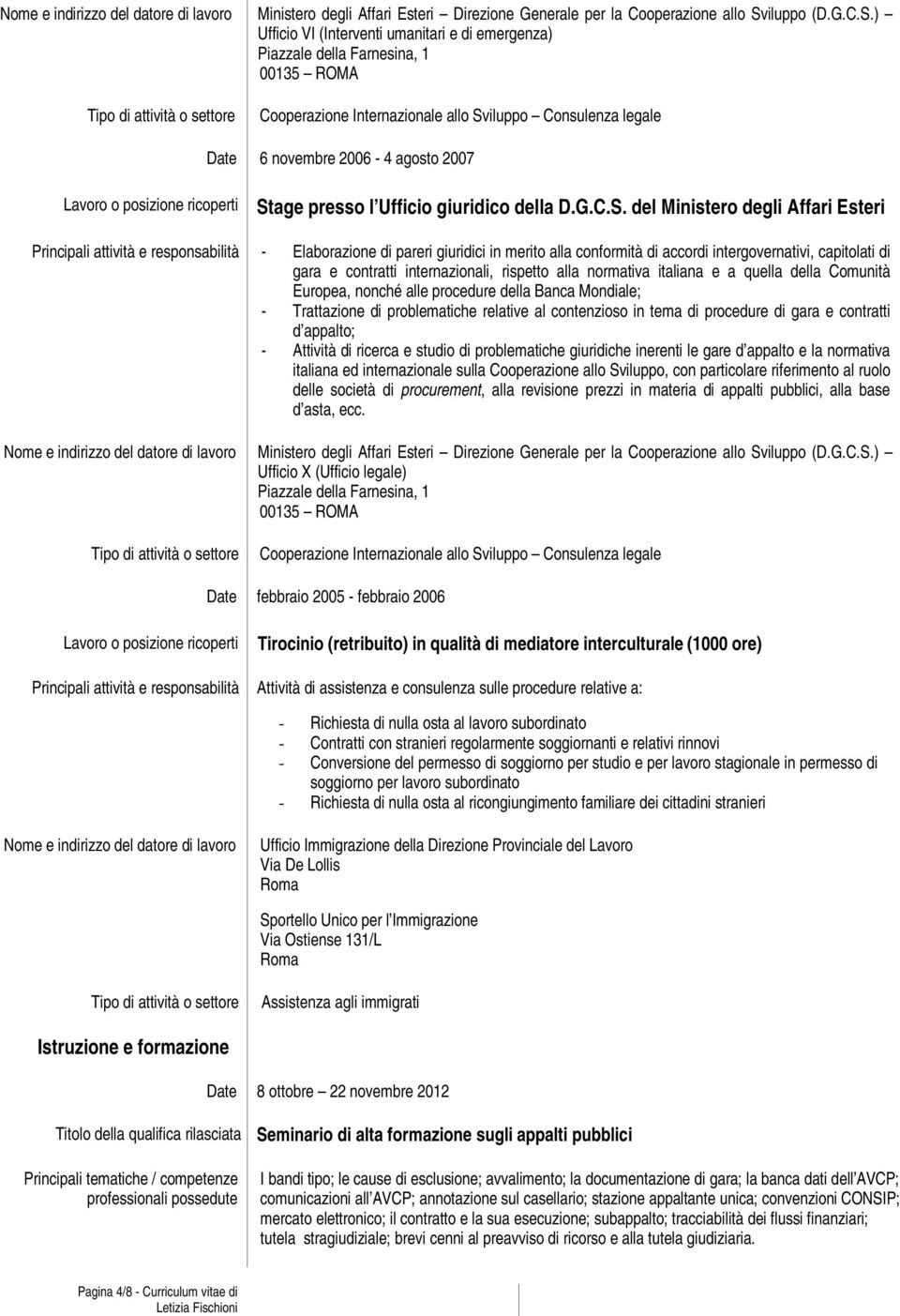 del Ministero degli Affari Esteri - Elaborazione di pareri giuridici in merito alla conformità di accordi intergovernativi, capitolati di gara e contratti internazionali, rispetto alla normativa