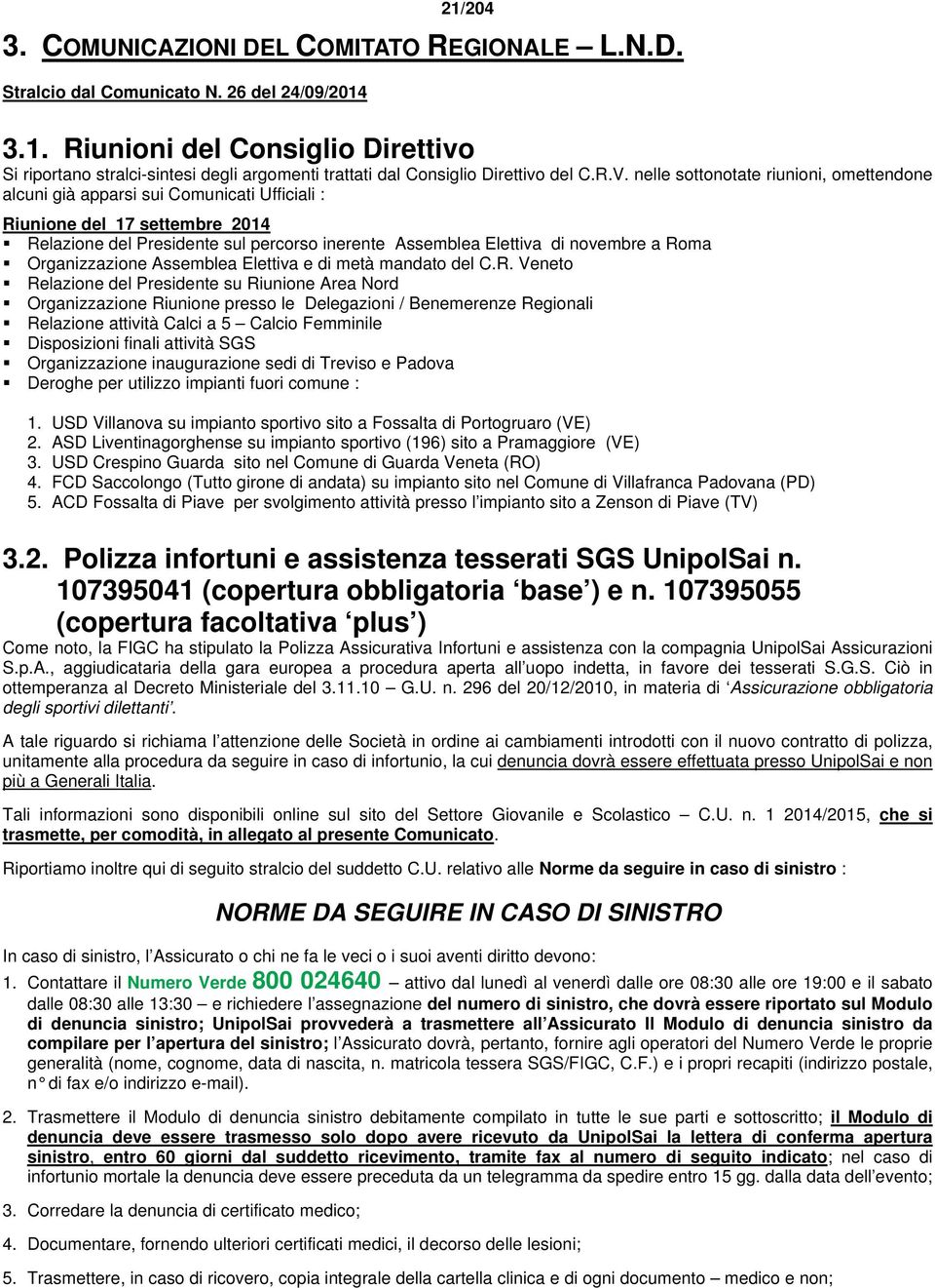 a Roma Organizzazione Assemblea Elettiva e di metà mandato del C.R. Veneto Relazione del Presidente su Riunione Area Nord Organizzazione Riunione presso le Delegazioni / Benemerenze Regionali