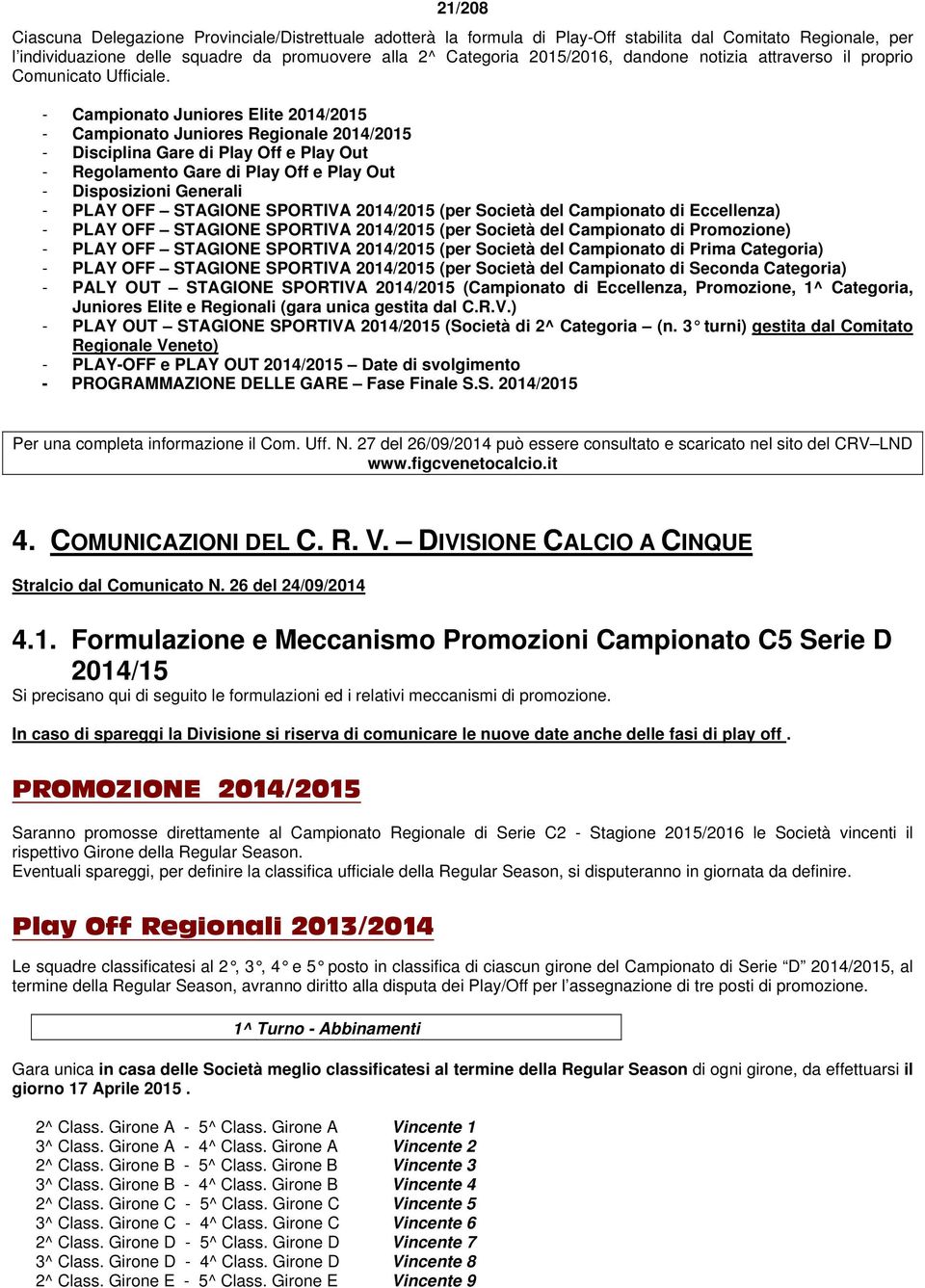 - Campionato Juniores Elite 2014/2015 - Campionato Juniores Regionale 2014/2015 - Disciplina Gare di Play Off e Play Out - Regolamento Gare di Play Off e Play Out - Disposizioni Generali - PLAY OFF