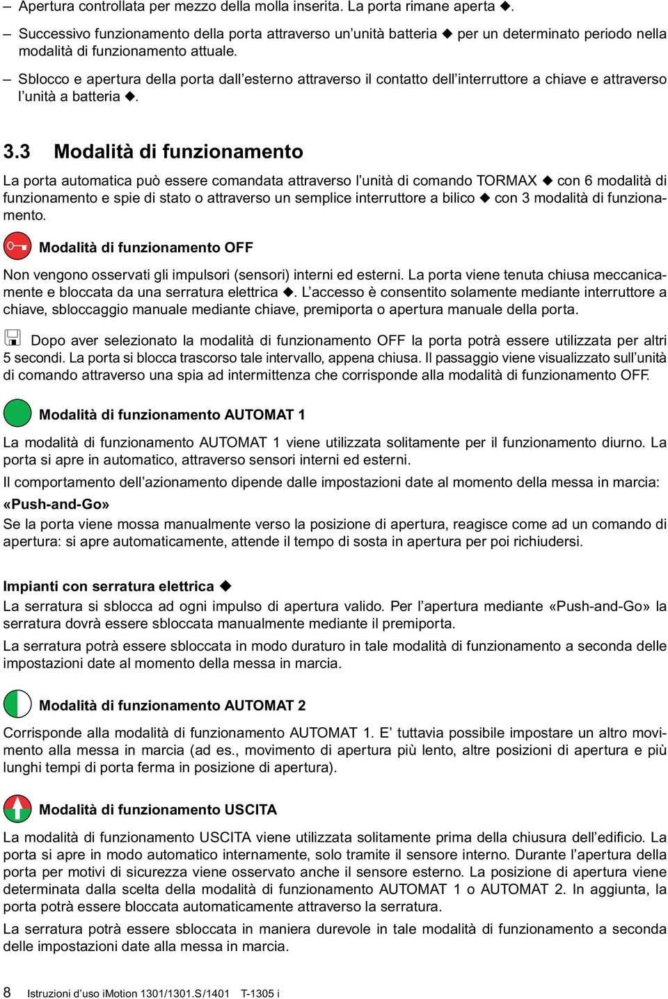 Sblocco e apertura della porta dall esterno attraverso il contatto dell interruttore a chiave e attraverso l unità a batteria u. 3.