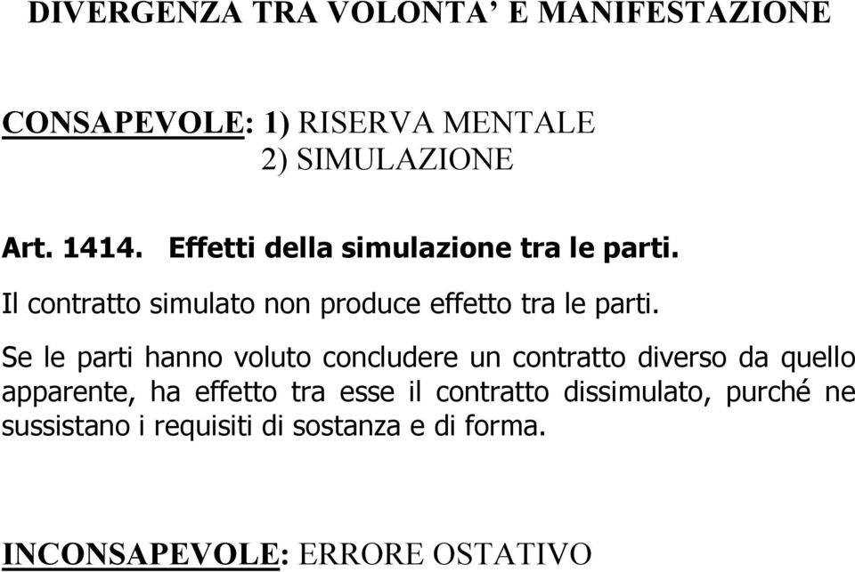 Se le parti hanno voluto concludere un contratto diverso da quello apparente, ha effetto tra esse il