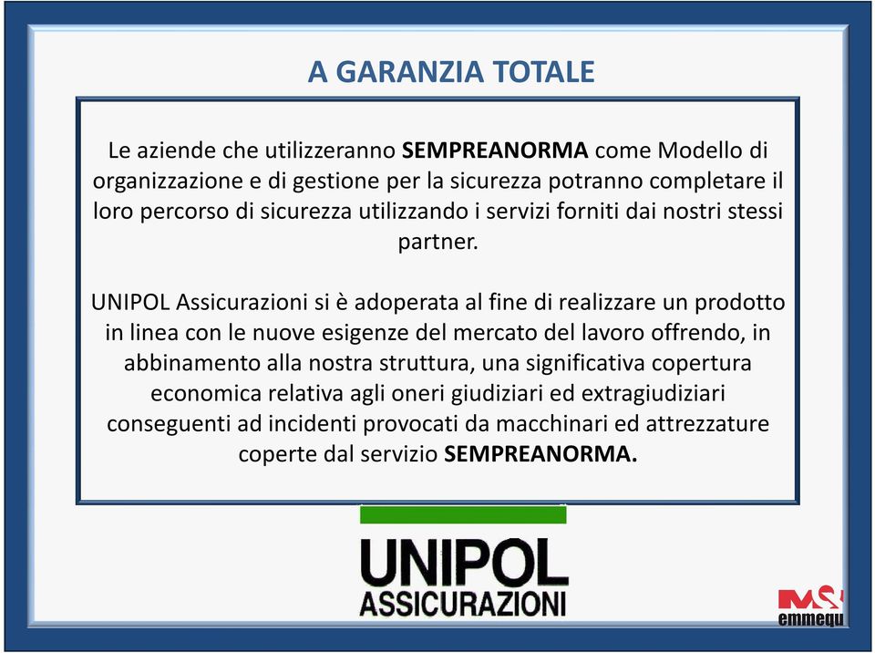 UNIPOL Assicurazioni si è adoperata al fine di realizzare un prodotto in linea con le nuove esigenze del mercato del lavoro offrendo, in