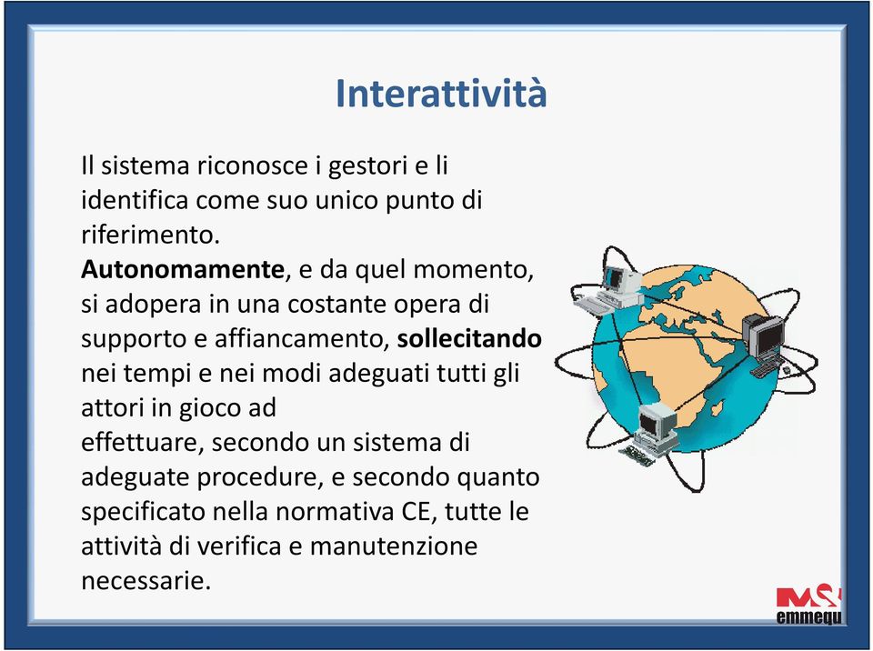 sollecitando nei tempi enei modi adeguati tutti gli attori in gioco ad effettuare, secondo un sistema di