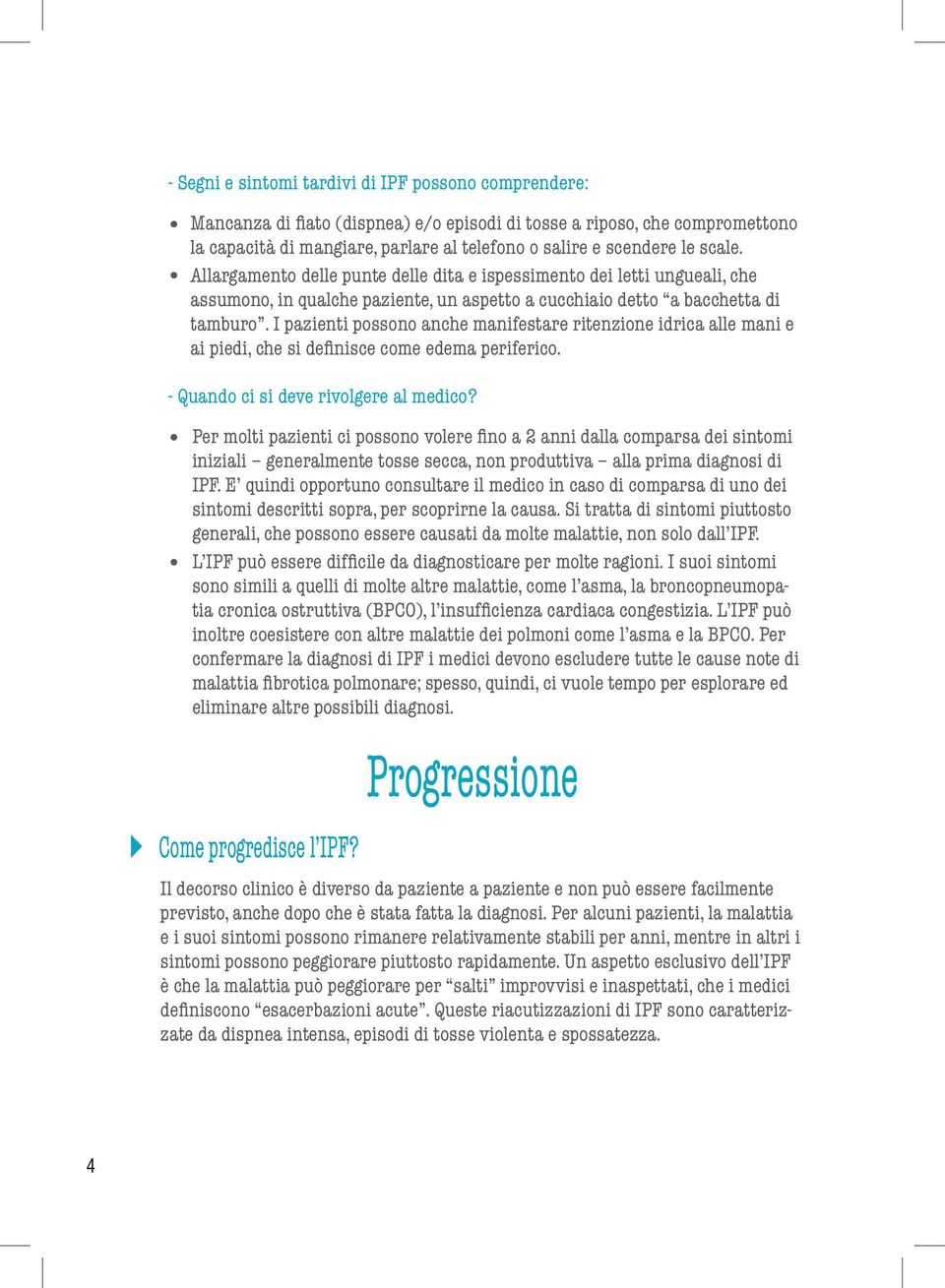 I pazienti possono anche manifestare ritenzione idrica alle mani e ai piedi, che si definisce come edema periferico. - Quando ci si deve rivolgere al medico?