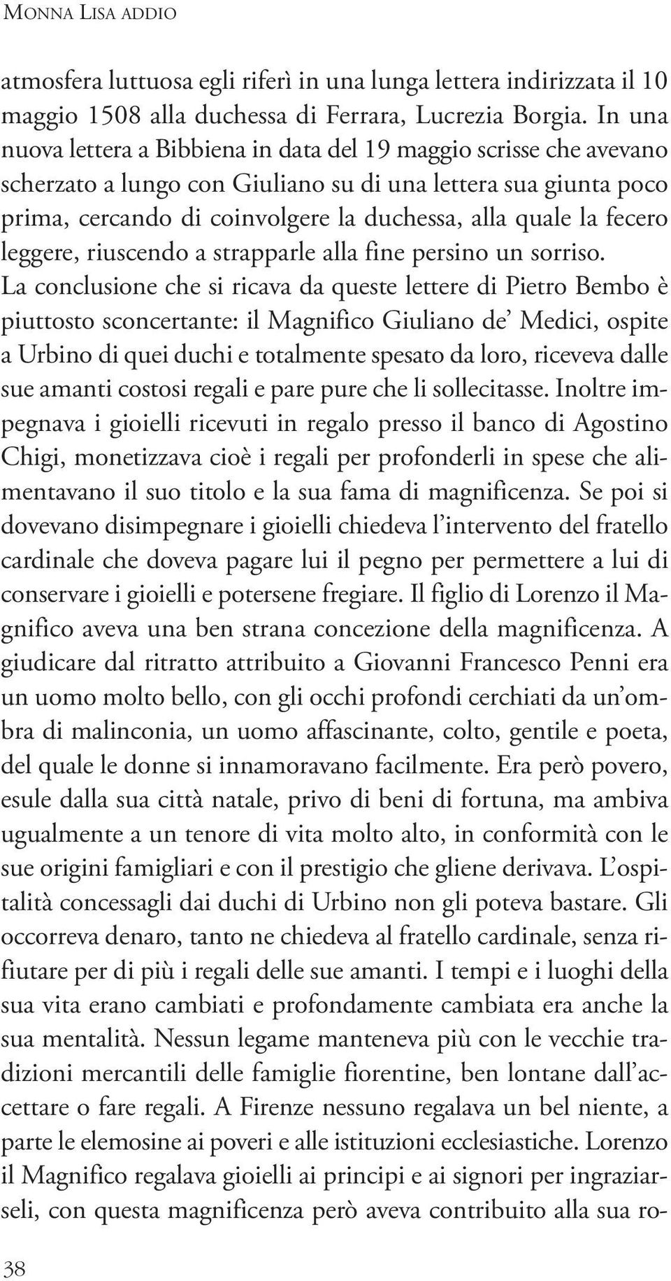 fecero leggere, riuscendo a strapparle alla fine persino un sorriso.