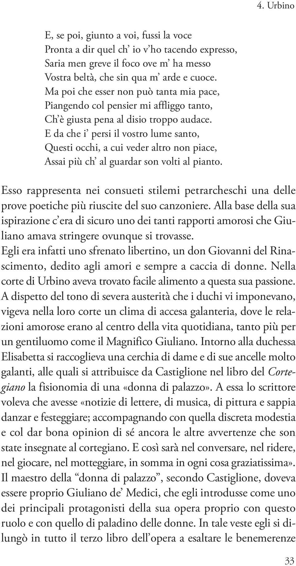 E da che i persi il vostro lume santo, Questi occhi, a cui veder altro non piace, Assai più ch al guardar son volti al pianto.