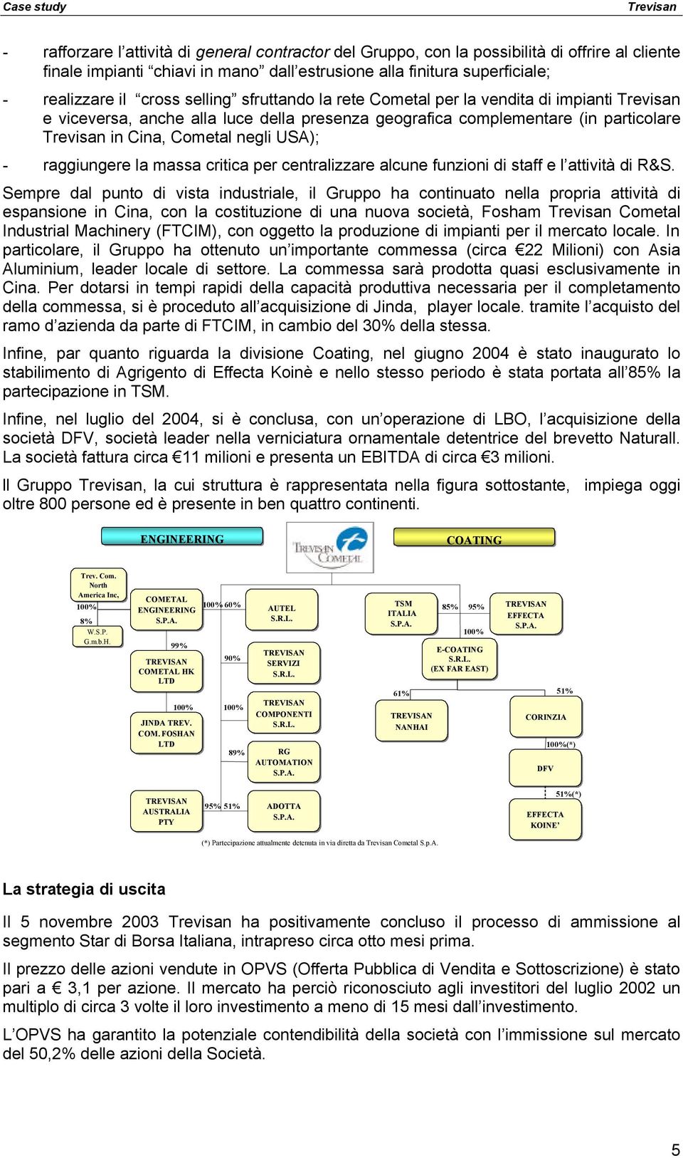 critica per centralizzare alcune funzioni di staff e l attività di R&S.