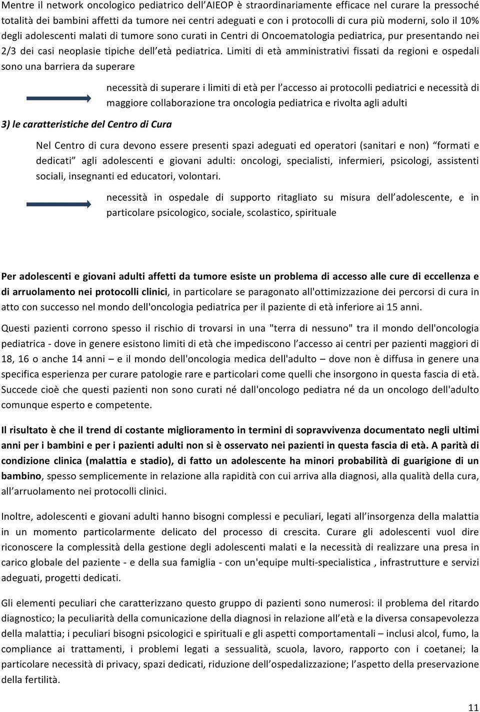 Limiti di età amministrativi fissati da regioni e ospedali sono una barriera da superare 3) le caratteristiche del Centro di Cura necessità di superare i limiti di età per l accesso ai protocolli