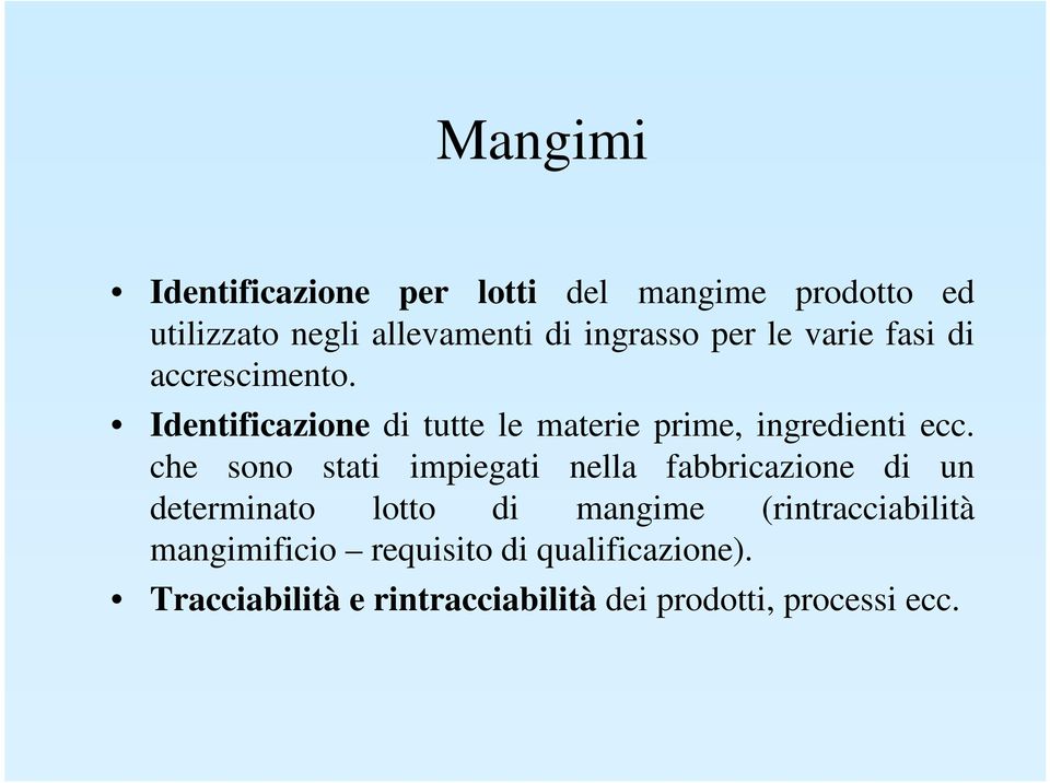 che sono stati impiegati nella fabbricazione di un determinato lotto di mangime (rintracciabilità