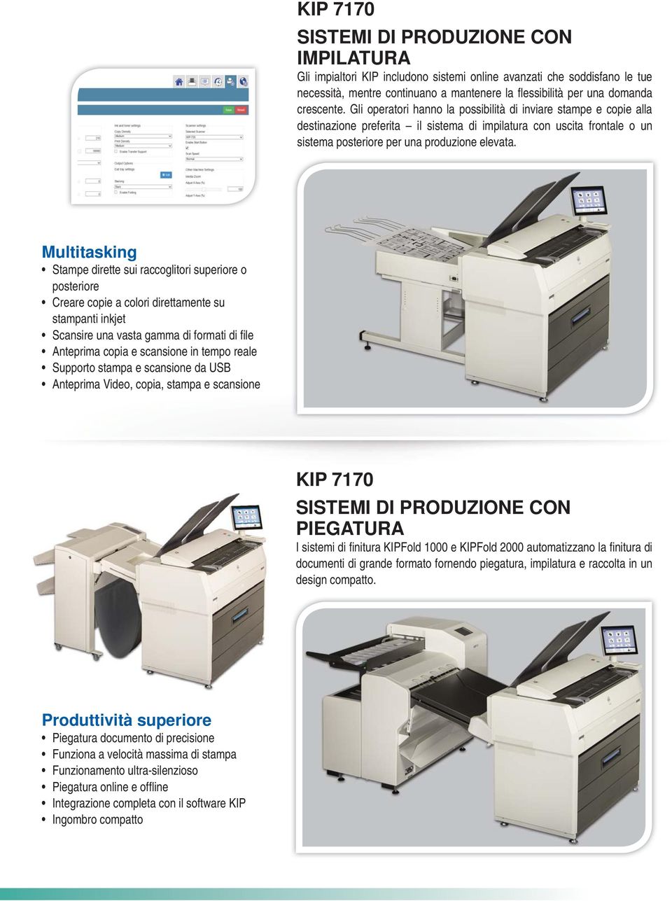 Multitasking Stampe dirette sui raccoglitori superiore o posteriore Creare copie a colori direttamente su stampanti inkjet Scansire una vasta gamma di formati di fi le Anteprima copia e scansione in