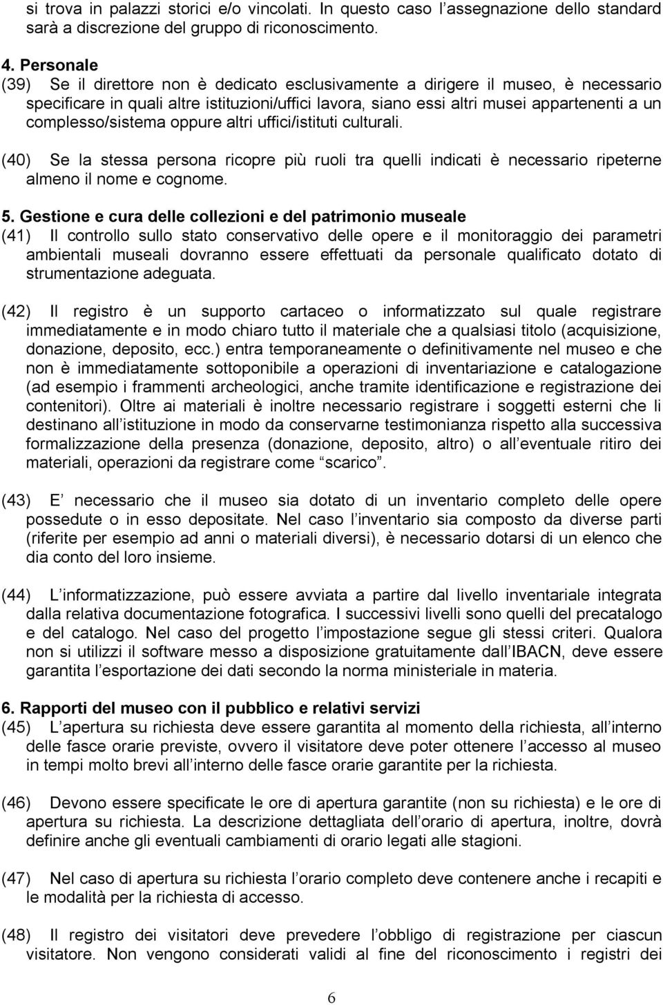 complesso/sistema oppure altri uffici/istituti culturali. (40) Se la stessa persona ricopre più ruoli tra quelli indicati è necessario ripeterne almeno il nome e cognome. 5.