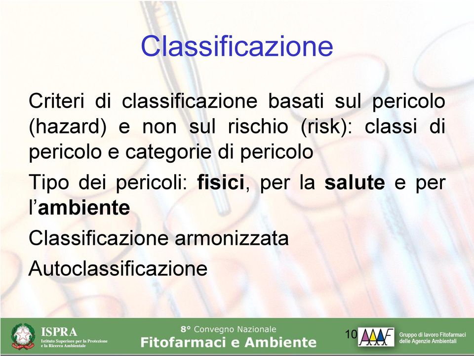 categorie di pericolo Tipo dei pericoli: fisici, per la salute