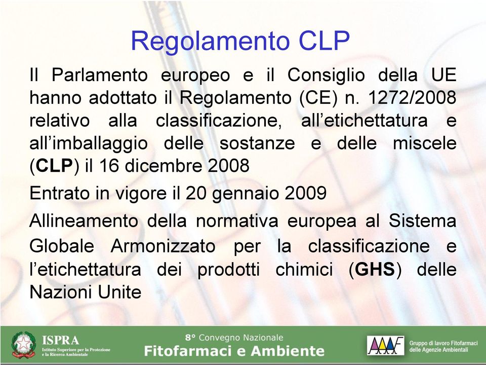 miscele (CLP) il 16 dicembre 2008 Entrato in vigore il 20 gennaio 2009 Allineamento della normativa