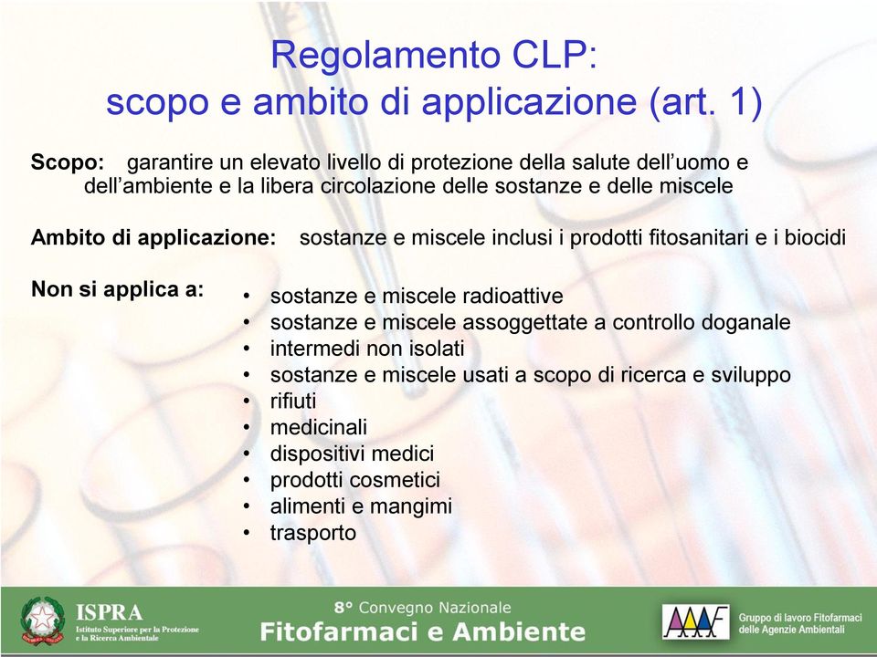 delle miscele Ambito di applicazione: sostanze e miscele inclusi i prodotti fitosanitari e i biocidi Non si applica a: sostanze e miscele