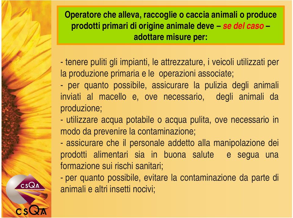 animali da produzione; - utilizzare acqua potabile o acqua pulita, ove necessario in modo da prevenire la contaminazione; - assicurare che il personale addetto alla manipolazione