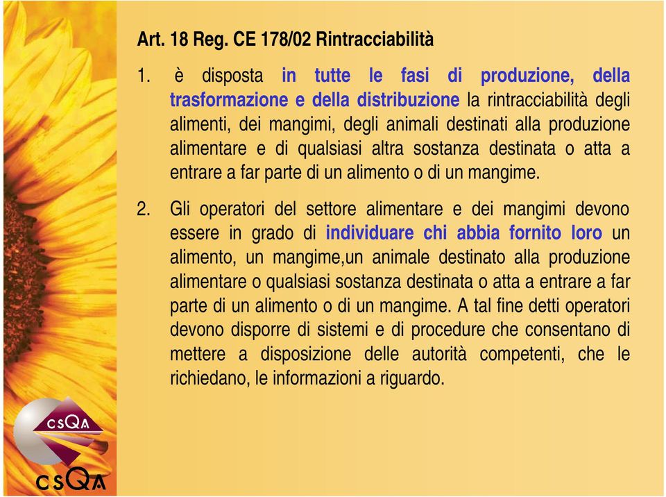 qualsiasi altra sostanza destinata o atta a entrare a far parte di un alimento o di un mangime. 2.