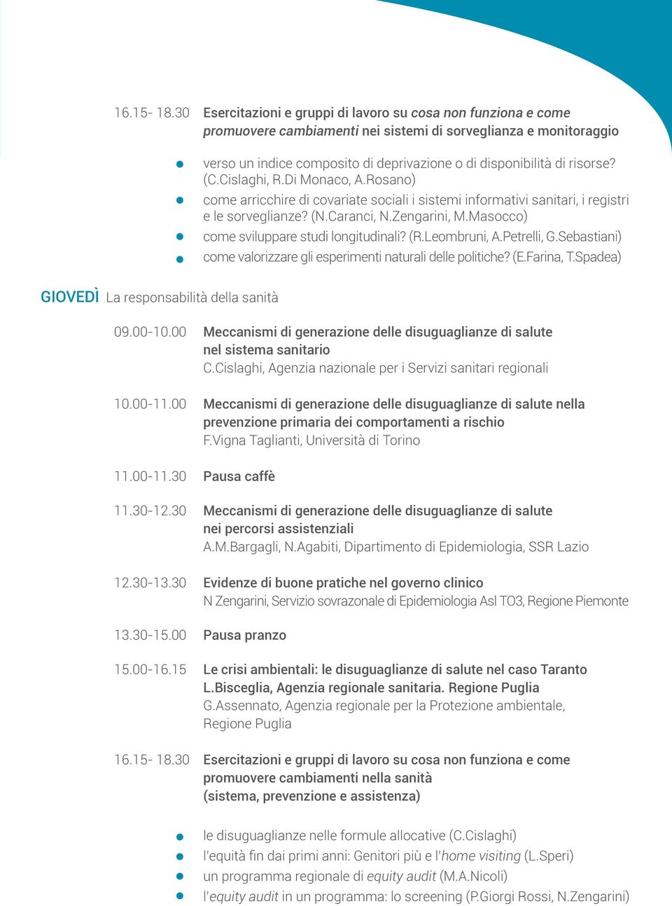 risorse? (C.Cislaghi, R.Di Monaco, A.Rosano) come arricchire di covariate sociali i sistemi informativi sanitari, i registri e le sorveglianze? (N.Caranci, N.Zengarini, M.