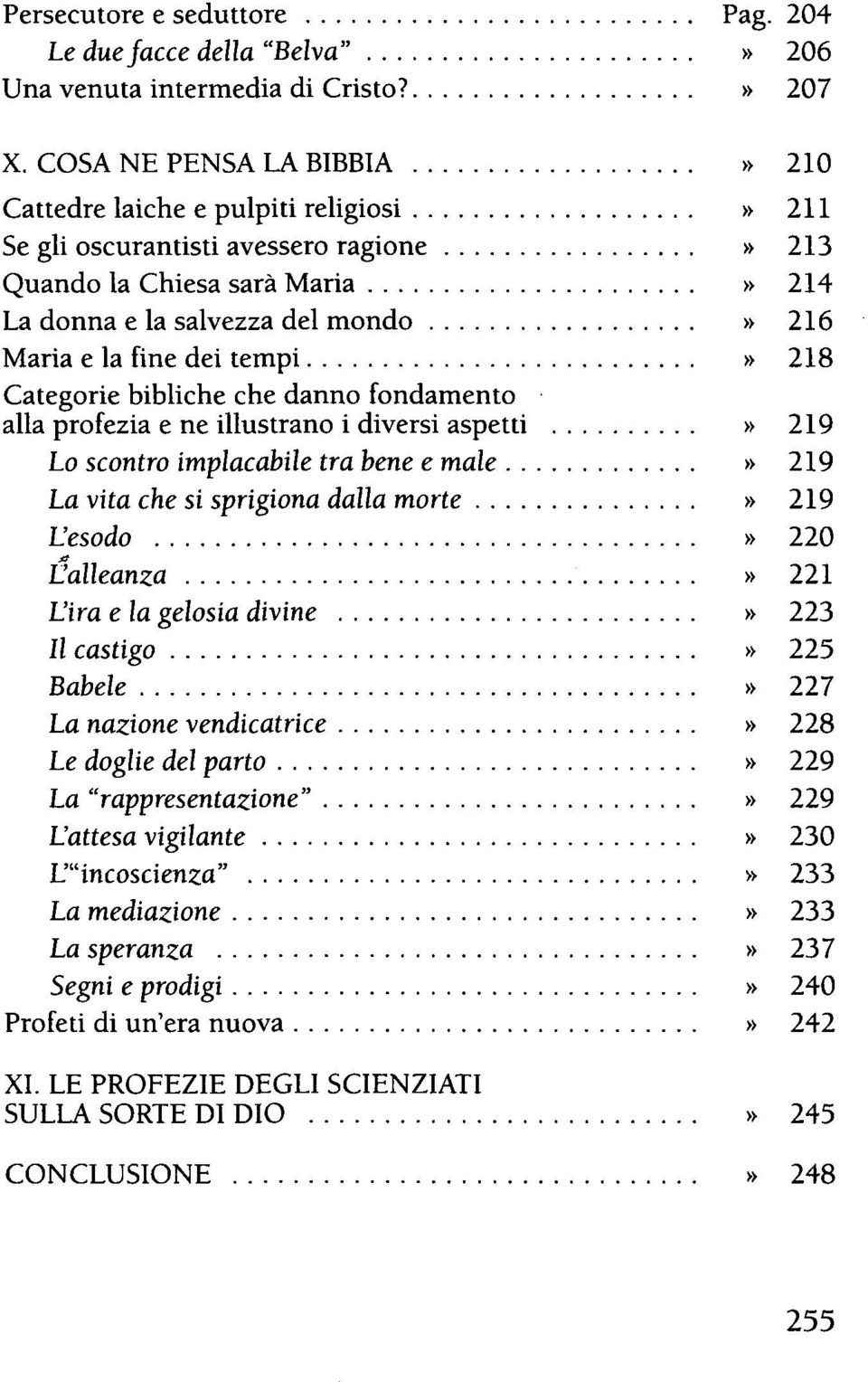 dei tempi» 218 Categorie bibliche che danno fondamento alla profezia e ne illustrano i diversi aspetti» 219 Lo scontro implacabile tra bene e male» 219 La vita che si sprigiona dalla morte» 219