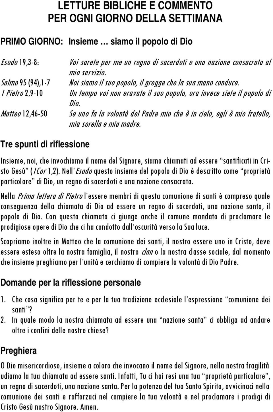 Matteo 12,46-50 Se uno fa la volontà del Padre mio che è in cielo, egli è mio fratello, mia sorella e mia madre.