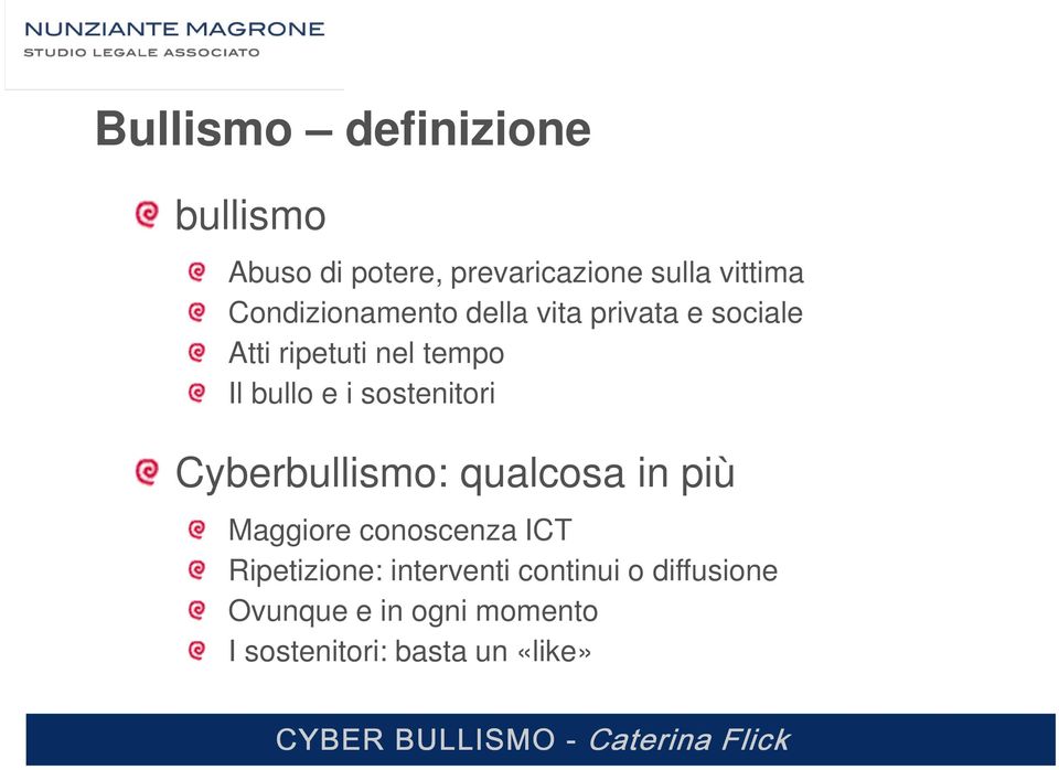 sostenitori Cyberbullismo: qualcosa in più Maggiore conoscenza ICT Ripetizione: