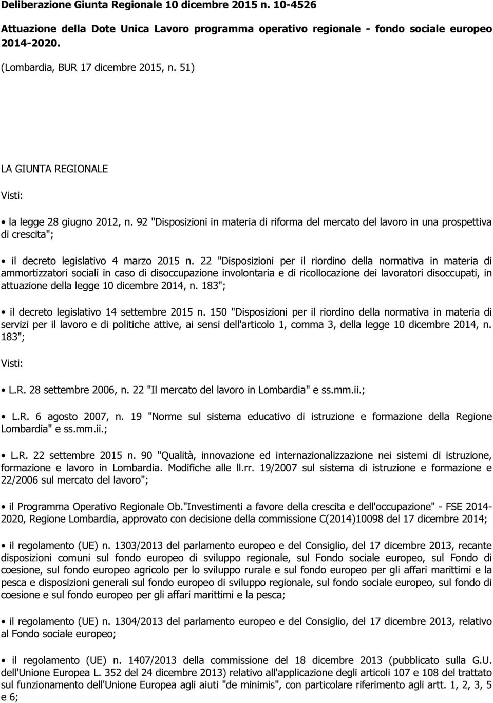 22 "Disposizioni per il riordino della normativa in materia di ammortizzatori sociali in caso di disoccupazione involontaria e di ricollocazione dei lavoratori disoccupati, in attuazione della legge