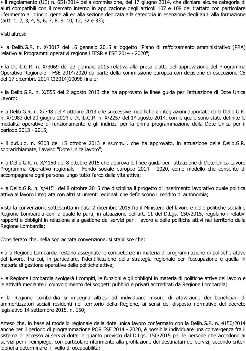 riferimento ai principi generali ed alla sezione dedicata alla categoria in esenzione degli aiuti alla formazione (artt. 1, 2, 3, 4, 5, 6, 7, 8, 9, 10, 12, 32 e 33); Visti altresì: la Delib.G.R. n.