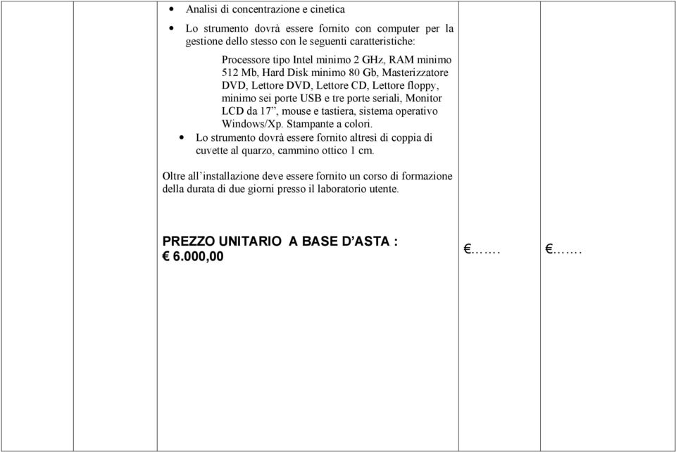 LCD da 17, mouse e tastiera, sistema operativo Windows/Xp. Stampante a colori.