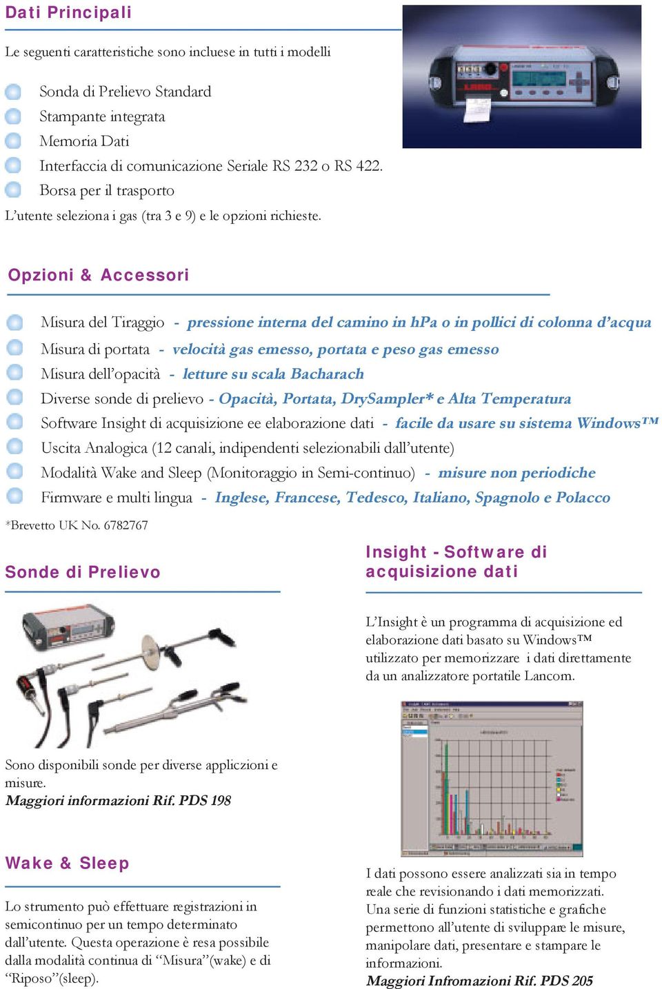 Opzioni & Accessori Misura del Tiraggio - pressione interna del camino in hpa o in pollici di colonna d acqua Misura di portata - velocità gas emesso, portata e peso gas emesso Misura dell opacità -