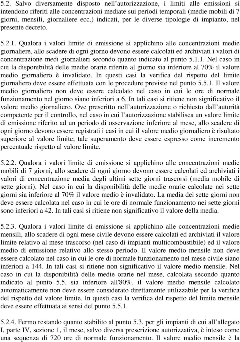 Qualora i valori limite di emissione si applichino alle concentrazioni medie giornaliere, allo scadere di ogni giorno devono essere calcolati ed archiviati i valori di concentrazione medi giornalieri