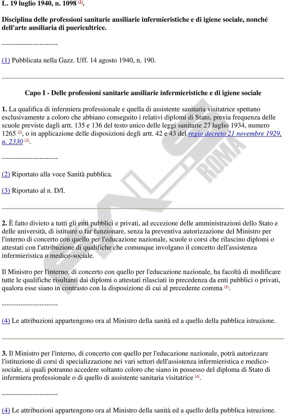 La qualifica di infermiera professionale e quella di assistente sanitaria visitatrice spettano esclusivamente a coloro che abbiano conseguito i relativi diplomi di Stato, previa frequenza delle