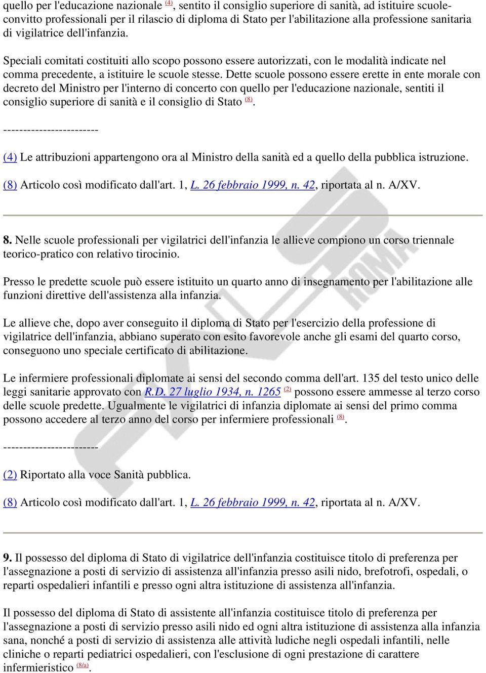 Dette scuole possono essere erette in ente morale con decreto del Ministro per l'interno di concerto con quello per l'educazione nazionale, sentiti il consiglio superiore di sanità e il consiglio di