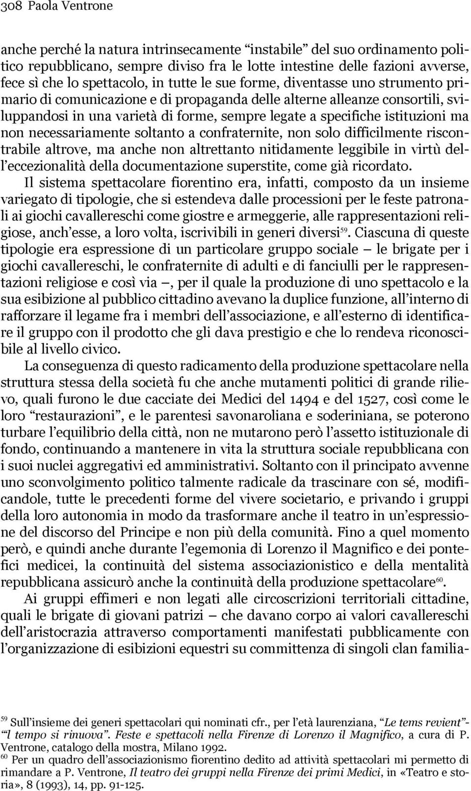 istituzioni ma non necessariamente soltanto a confraternite, non solo difficilmente riscontrabile altrove, ma anche non altrettanto nitidamente leggibile in virtù dell eccezionalità della