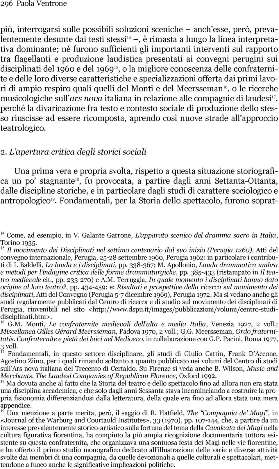 confraternite e delle loro diverse caratteristiche e specializzazioni offerta dai primi lavori di ampio respiro quali quelli del Monti e del Meersseman 16, o le ricerche musicologiche sull ars nova