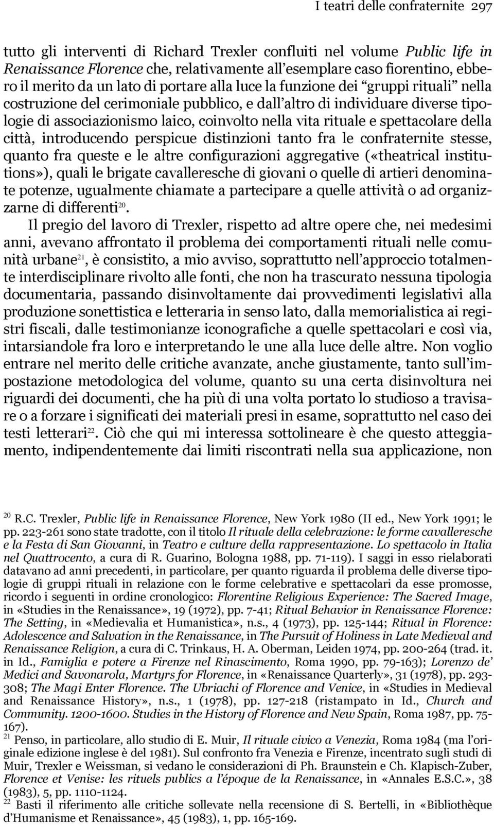 rituale e spettacolare della città, introducendo perspicue distinzioni tanto fra le confraternite stesse, quanto fra queste e le altre configurazioni aggregative («theatrical institutions»), quali le