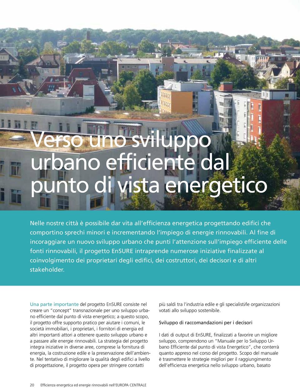 Al fine di incoraggiare un nuovo sviluppo urbano che punti l attenzione sull impiego efficiente delle fonti rinnovabili, il progetto EnSURE intraprende numerose iniziative finalizzate al