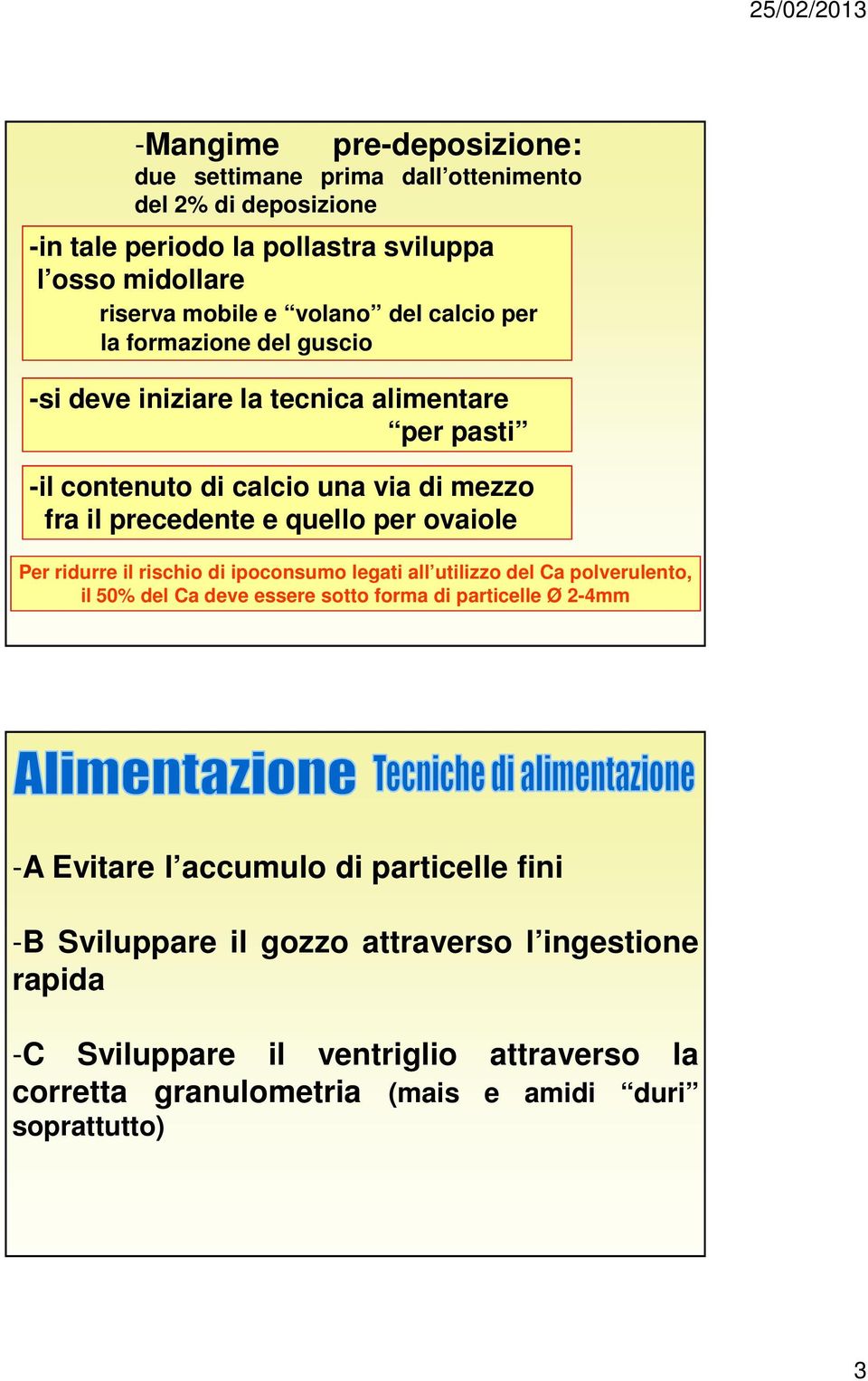 ovaiole Per ridurre il rischio di ipoconsumo legati all utilizzo del Ca polverulento, il 50% del Ca deve essere sotto forma di particelle Ø 2-4mm -A Evitare l