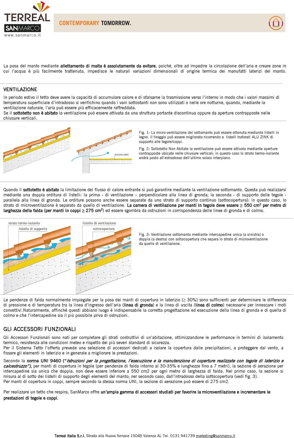 VENTILAZIONE In periodo estivo il tetto deve avere la capacità di accumulare calore e di sfalsarne la trasmissione verso l interno in modo che i valori massimi di temperatura superficiale d