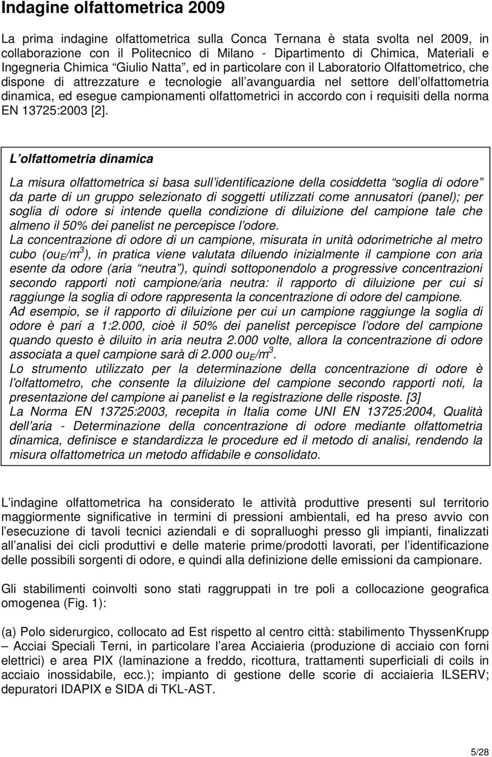 campionamenti olfattometrici in accordo con i requisiti della norma EN 13725:2003 [2].