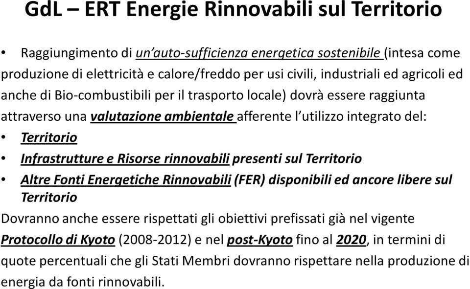 rinnovabili presenti sul Territorio Altre Fonti Energetiche Rinnovabili (FER) disponibili ed ancore libere sul Territorio Dovranno anche essere rispettati gli obiettivi prefissati