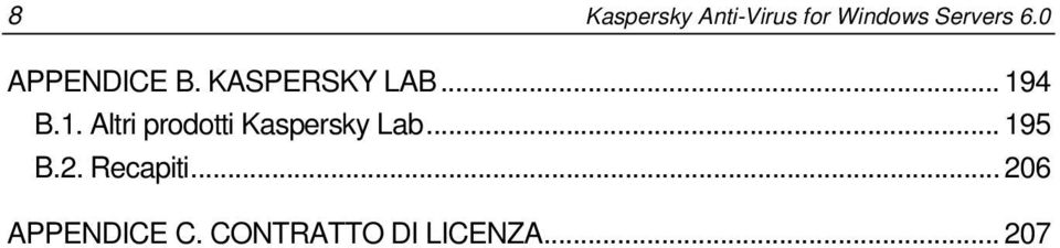 4 B.1. Altri prodotti Kaspersky Lab... 195 B.