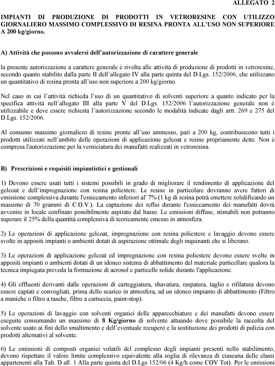 quanto stabilito dalla parte II dell allegato IV alla parte quinta del D.Lgs. 152/2006, che utilizzano un quantitativo di resina pronta all uso non superiore a 200 kg/giorno.