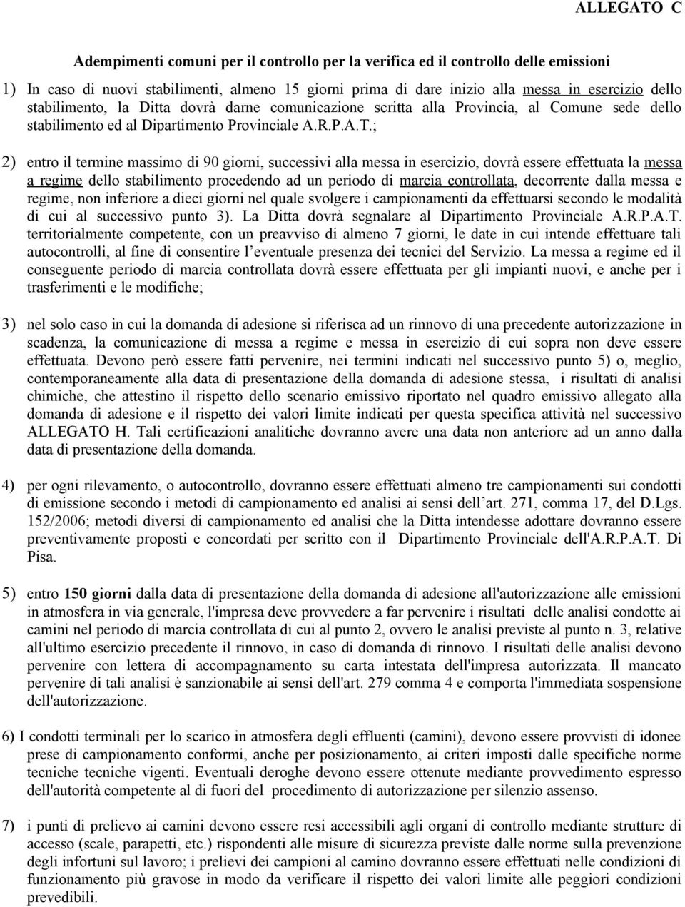 ; 2) entro il termine massimo di 90 giorni, successivi alla messa in esercizio, dovrà essere effettuata la messa a regime dello stabilimento procedendo ad un periodo di marcia controllata, decorrente