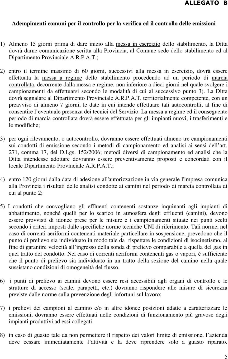 ; 2) entro il termine massimo di 60 giorni, successivi alla messa in esercizio, dovrà essere effettuata la messa a regime dello stabilimento procedendo ad un periodo di marcia controllata, decorrente