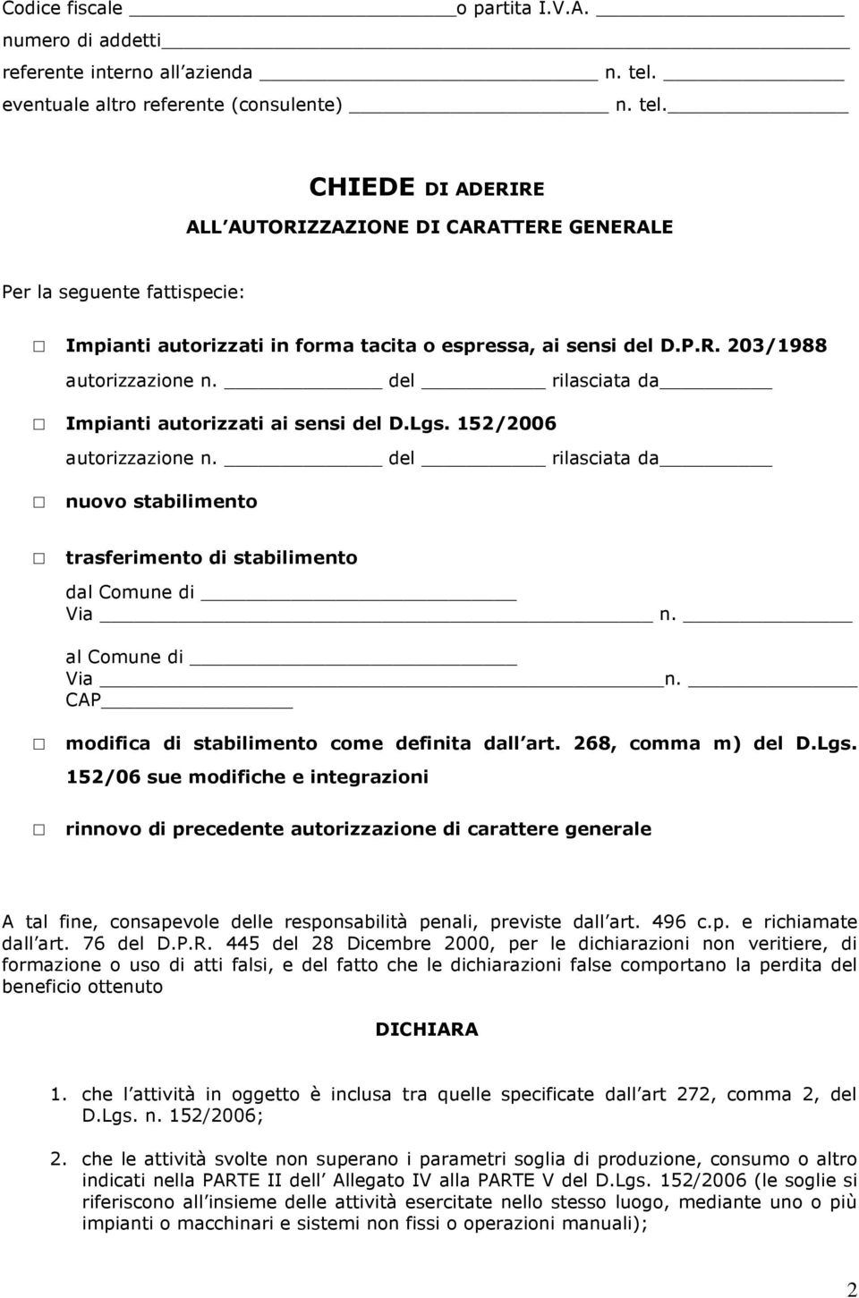 P.R. 203/1988 autorizzazione n. del rilasciata da Impianti autorizzati ai sensi del D.Lgs. 152/2006 autorizzazione n.