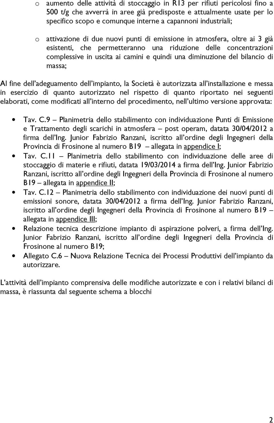 diminuzione del bilancio di massa; Al fine dell adeguamento dell impianto, la Società è autorizzata all installazione e messa in esercizio di quanto autorizzato nel rispetto di quanto riportato nei