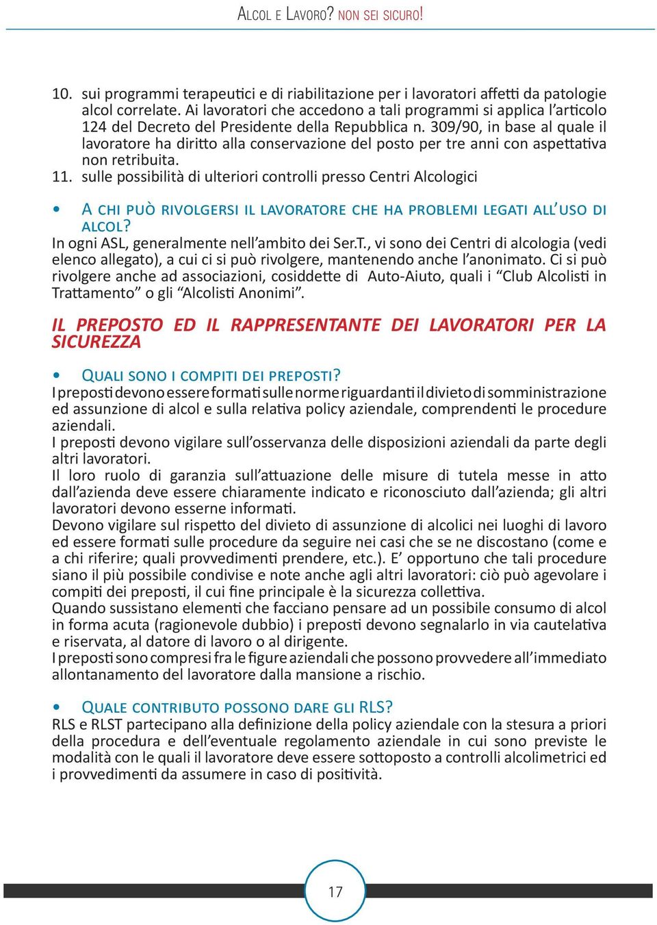 309/90, in base al quale il lavoratore ha diritto alla conservazione del posto per tre anni con aspettativa non retribuita. 11.